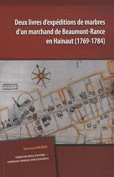 Deux Livres d'Expeditions de Marbres d'Un Marchand de Beaumont-Rance En Hainaut (1769-1784)