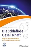 Die schlaflose Gesellschaft: Wege zu erholsamem Schlaf und mehr Leistungsvermögen