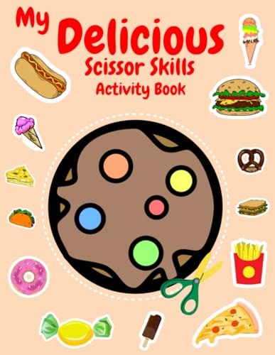 My Delicious Scissor Skills Activity Book: Snip, Savor, Create! A Scissor Symphony for Kids – Over 50 Delectable Snacks, From Cupcakes to Pizza, Crafting Joy Beyond Screens!