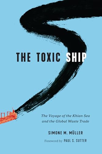 The Toxic Ship: The Voyage of the Khian Sea and the Global Waste Trade (Weyerhaeuser Environmental Books)