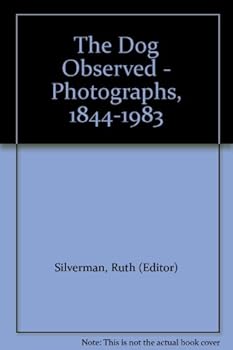 THE DOG OBSERVED; Photographs 1844 - 1983 (1984-08-12)