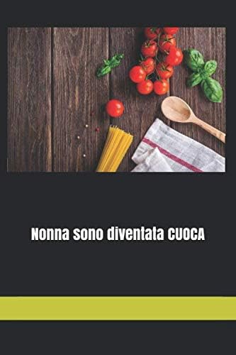 Nonna sono diventata CUOCA