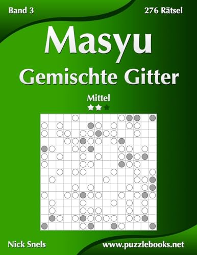 Masyu Gemischte Gitter - Mittel - Band 3 - 276 Rätsel (German Edition)