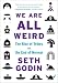 We Are All Weird: The Rise of Tribes and the End of Normal