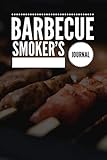  Barbecue Smoker\'s Journal: The Perfect MUST-Have Logbook for Barbecue Enthusiasts (Meat Smoking Journal for BBQ Pitmasters)