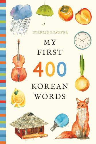 My First 400 Korean Words: An Illustrated English-Korean Vocabulary Book for Kids! (Ages 5-8)
