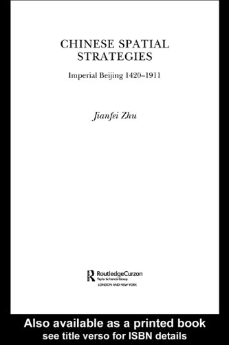 Chinese Spatial Strategies: Imperial Beijing, 1420-1911      1st Edition, Kindle Edition
