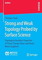 Strong and Weak Topology Probed by Surface Science: Topological Insulator Properties of Phase Change Alloys and Heavy Metal Graphene 3658118105 Book Cover