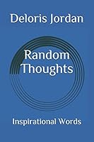 Random Thoughts: Inspirational Words 1704088364 Book Cover