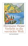 Verliebt in die verrückte Welt: Betrachtungen, Gedichte, Erzählungen, Briefe (insel taschenbuch) - Herausgeber: Ursula Michels-Wenz Hermann Hesse 