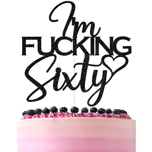 Black Glitter I'm Fucking Sixty Cake Topper, Cheers to 60 Years/Happy 60th Birthday/60 & Fabulous, Funny 60th Birthday Party Decorations For Women Men