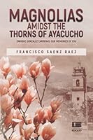 Magnolias amidst the thorns of Ayacucho 6125042987 Book Cover