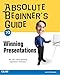 Absolute Beginner's Guide to Winning Presentations