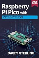 Raspberry Pi Pico with MicroPython: A Beginner’s Guide to Programming, Sensors, GPIO, and IoT Projects B0G396V6D4 Book Cover