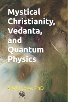 Paperback Mystical Christianity, Vedanta, and Quantum Physics Book