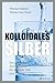 Produktbild Kolloidales Silber: Das gesunde Antibiotikum - Praktischer Ratgeber für Mensch, Tier und Pflanze. Wissenschaftlich fundiert, einfach anwendbar. Neu mit Kapiteln zu Autoimmun- und Krebserkrankungen