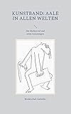  Kunstband: Aale in allen Welten: Der Mythos Aal und seine Ausartungen