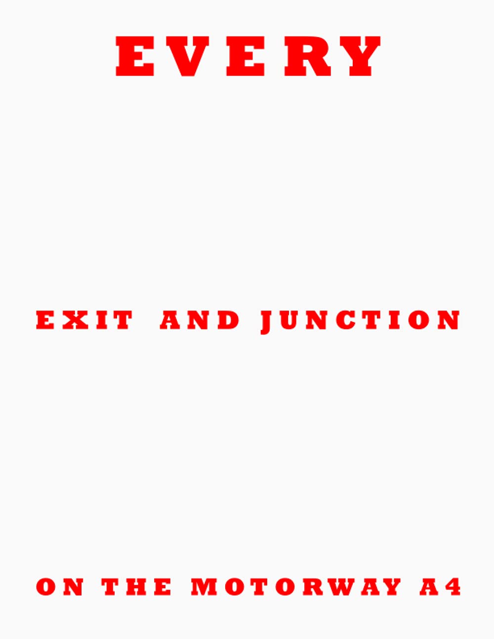 Marre de rater votre sortie ? Every Exit And Junction On The Motorway A4 est la solution