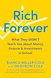 Rich Forever: What They Didn’t Teach You about Money, Finance and Investments in School