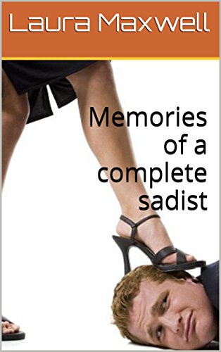 Memories of a complete sadist