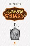  Filosofia Whisky-ului. O calatorie culturala in arta distilarii - Billy Abbott