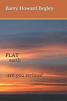 FLAT EARTH-are you serious? 1521245142 Book Cover