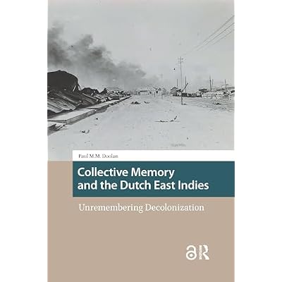 Collective Memory and the Dutch East Indies: Unremembering Decolonization