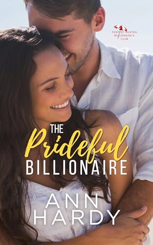 The Prideful Billionaire: A Sweet Enemies to Lovers Small Town Romance (Port St. Austen Billionaire's Club Book 3)
