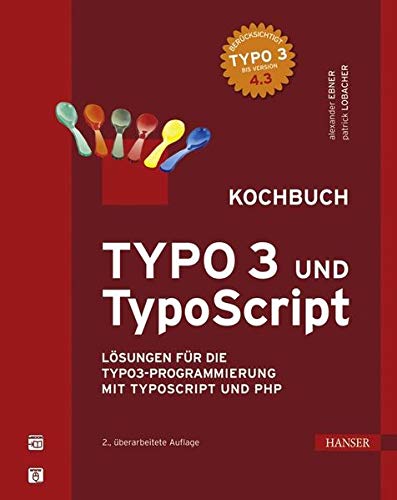 TYPO3 und TypoScript - Kochbuch: Lösungen für die TYPO3-Programmierung mit TypoScript und PHP TYPO3 und TypoScript - Kochbuch: Lösungen für die TYPO3-Programmierung mit TypoScript und PHP