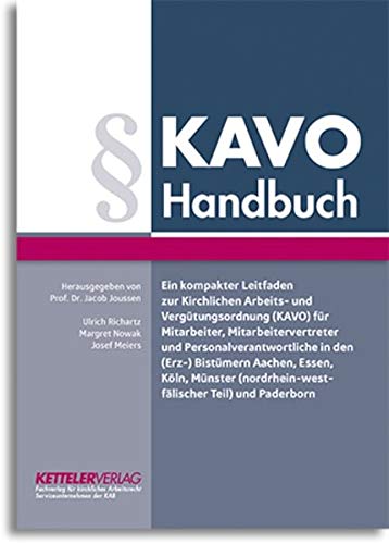 KAVO Handbuch: Ein kompakter Leitfaden zur Kirchlichen Arbeits- und Verguetungsordnung(KAVO) fuer Mitarbeiter, Mitarbeitervertreter und Personalverantwortliche in den (Erz-) Bistuemern Aachen, Essen,Koeln, Muenster (nordrhein-westfaelischerTeil) und Pader