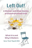 Left Out! A Memoir and Other Stories of Disenfranchised Grief: What It Is and Why It Matters B0G3BSJW9Q Book Cover
