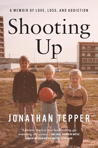 Shooting Up: A Memoir of Love, Loss, and Addiction by Jonathan Tepper