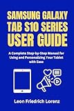 SAMSUNG GALAXY TAB S10 SERIES USER GUIDE: A Complete Step-by-Step Manual for Using and Personalizing Your Tablet with Ease (English Edition)