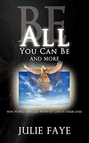 Be All You Can Be and More:: Why People Struggle without God in Their Lives