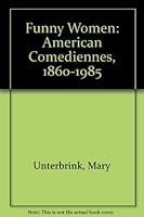 Funny Women: American Comediennes, 1860 1985 0899502261 Book Cover