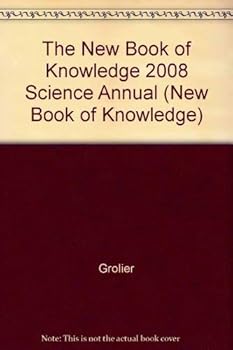 Hardcover The New Book of Knowledge 2008 Science Annual (New Book of Knowledge) Book