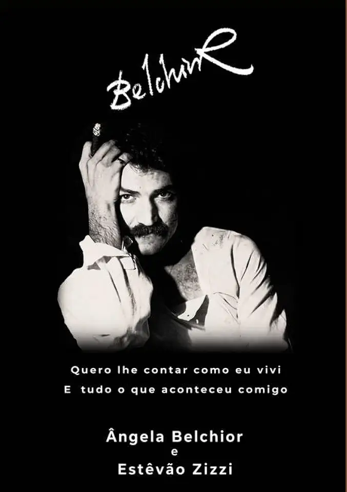 Belchior: Quero lhe contar como eu vivi E tudo o que aconteceu comigo
