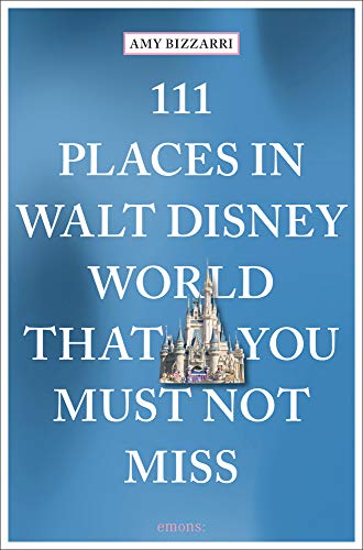 111 Places in Walt Disney World That You Must Not Miss (111 Places in .... That You Must Not Miss)