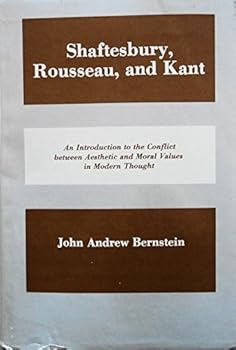 Hardcover Shaftesbury, Rousseau, and Kant: An Introduction to the Conflict Between Aesthetic and Moral Values in Modern Thought Book