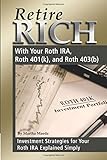 Retire Rich With Your Roth IRA, Roth 401(k), and Roth 403(b) Investment Strategies for Your Roth IRA Explained Simply