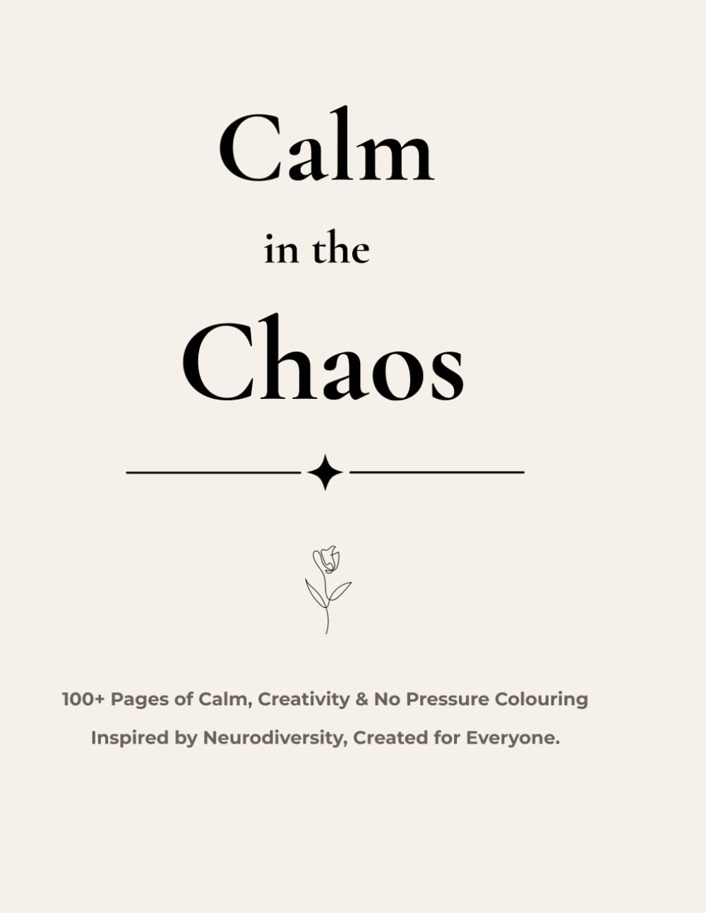 Calm in the Chaos: 100+ Pages of Calm, Creativity & No Pressure Colouring Inspired by Neurodiversity, Created for Everyone