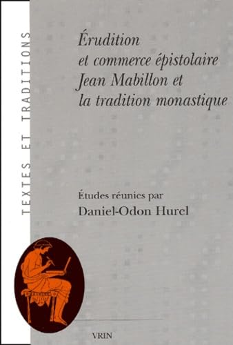 Erudition Et Commerce Epistolaire: Jean Mabillon Et La Tradition Monastique (Textes Et Traditions) (French Edition)