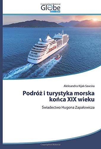 Podróż i turystyka morska końca XIX wieku: Świadectwo Hugona Zapałowicza: ¿wiadectwo Hugona Zapa¿owicza