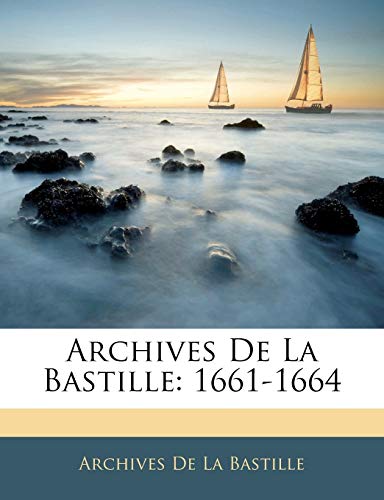 Archives De La Bastille: 1661-1664 (French Edition)