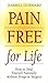Pain Free for Life: How to Heal Yourself Naturally Without Drugs or Surgery