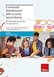  Il metodo Montessori alla scuola secondaria. Metodologie, pratiche ed esperienze