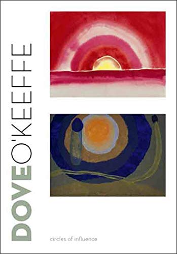 Dove/O'Keeffe: Circles of Influence (Sterling & Francine Clark Art Institute)