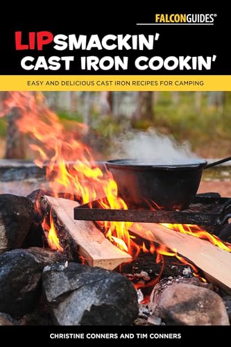 Lipsmackin' Cast Iron Cookin': Easy and Delicious Cast Iron Recipes for Camping