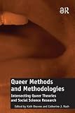Queer Methods and Methodologies: Intersecting Queer Theories and Social Science Research