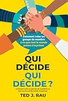 Qui décide qui décide ?: Comment initier un groupe pour que chaque personne s’exprime (French Edition) 1949183394 Book Cover